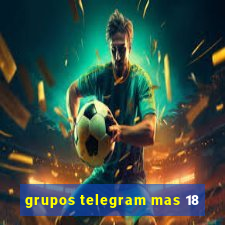 grupos telegram mas 18